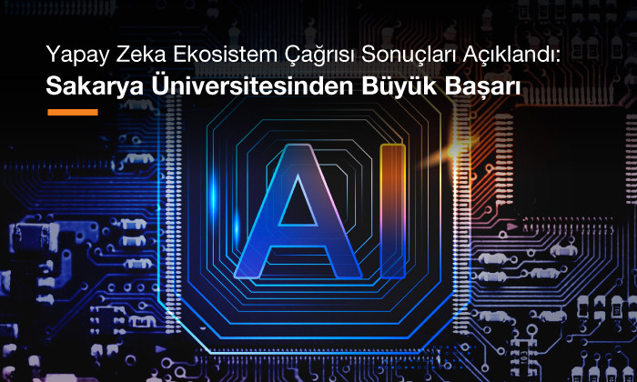 Yapay Zeka Ekosistem Çağrısı Sonuçları Açıklandı: Sakarya Üniversitesinden Büyük Başarı